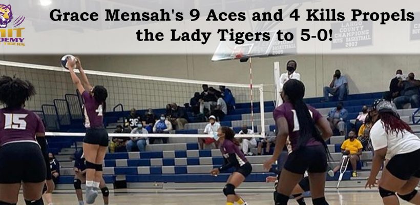 Grace Mensah’s 9 Aces and 4 Kills Propels the Lady Tigers to 5-0!